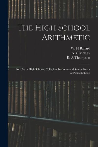 Cover for W H Ballard · The High School Arithmetic (Taschenbuch) (2021)