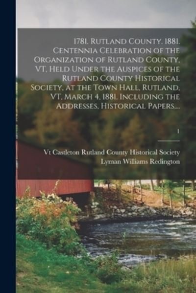 Cover for Ca Rutland County Historical Society · 1781. Rutland County. 1881. Centennia Celebration of the Organization of Rutland County, VT, Held Under the Auspices of the Rutland County Historical Society, at the Town Hall, Rutland, VT, March 4, 1881. Including the Addresses, Historical Papers, ...; 1 (Paperback Bog) (2021)