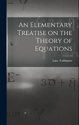 Cover for Isaac Todhunter · Elementary Treatise on the Theory of Equations (Buch) (2022)