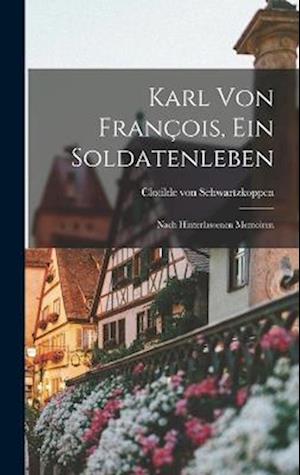 Cover for Clotilde Von Schwartzkoppen · Karl Von François, ein Soldatenleben (Book) (2022)