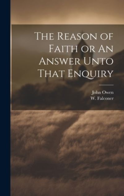 Reason of Faith or an Answer unto That Enquiry - John Owen - Bücher - Creative Media Partners, LLC - 9781021103673 - 18. Juli 2023