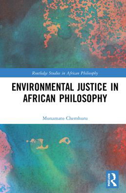 Cover for Munamato Chemhuru · Environmental Justice in African Philosophy - Routledge Studies in African Philosophy (Hardcover Book) (2022)