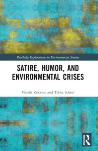 Massih Zekavat · Satire, Humor, and Environmental Crises - Routledge Explorations in Environmental Studies (Paperback Book) (2024)