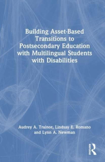 Cover for Audrey A. Trainor · Building Asset-Based Transitions to Postsecondary Education with Multilingual Students with Disabilities (Paperback Book) (2024)