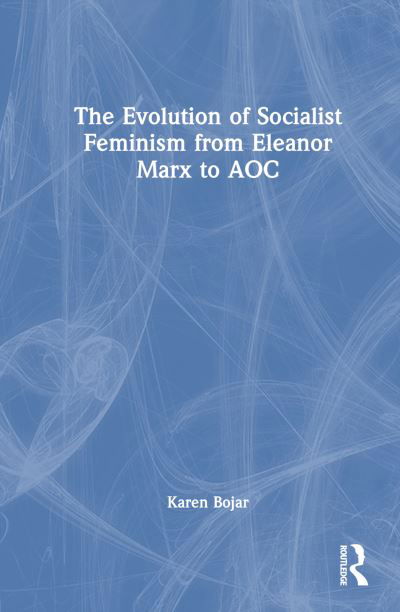 Cover for Karen Bojar · The Evolution of Socialist Feminism from Eleanor Marx to AOC (Gebundenes Buch) (2024)