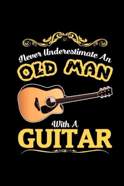 Cover for Gitarristen Notizbucher · Never Underestimate an Old Man with a Guitar (Paperback Book) (2019)