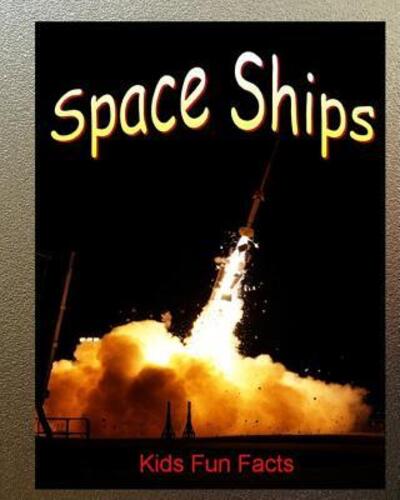 Space Ships Kids Fun Facts : A Kids Book About Spacecraft and Traveling to Outer Space for Boys or Girls - Dee Phillips - Książki - Independently published - 9781093384673 - 9 kwietnia 2019