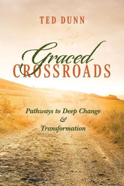 Cover for Ted Dunn · Graced Crossroads: Pathways to Deep Change and Transformation (Paperback Book) (2020)