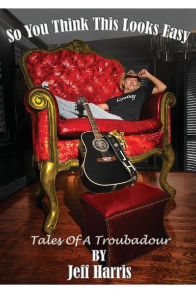 Cover for Jeff Harris · So You Think This Looks Easy: Tales of a Troubadour (Paperback Book) (2021)