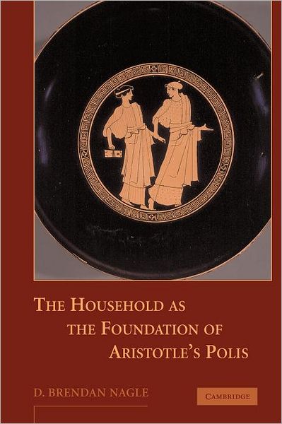 Cover for Nagle, D. Brendan (University of Southern California) · The Household as the Foundation of Aristotle's Polis (Paperback Book) (2011)