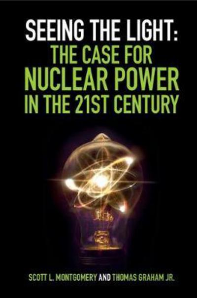 Cover for Montgomery, Scott L. (University of Washington) · Seeing the Light: The Case for Nuclear Power in the 21st Century (Paperback Book) (2017)