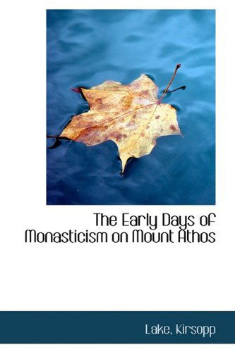 Cover for Lake Kirsopp · The Early Days of Monasticism on Mount Athos (Bibliolife Reproduction Series) (Paperback Book) (2009)