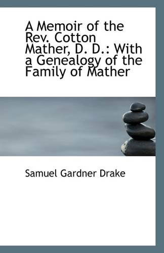 Cover for Samuel Gardner Drake · A Memoir of the Rev. Cotton Mather, D. D.: with a Genealogy of the Family of Mather (Paperback Book) (2009)