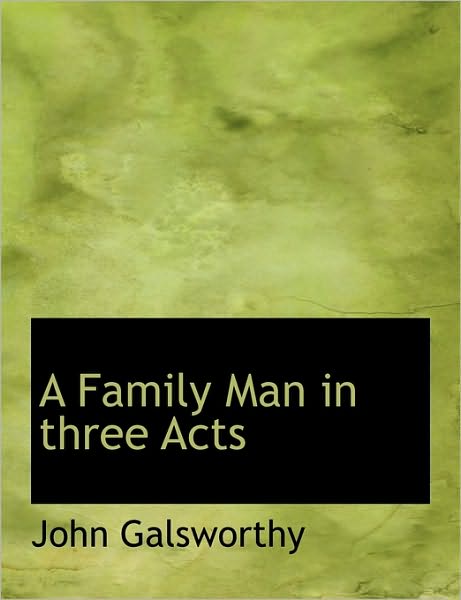 Cover for John Sir Galsworthy · A Family Man in Three Acts (Paperback Book) (2011)