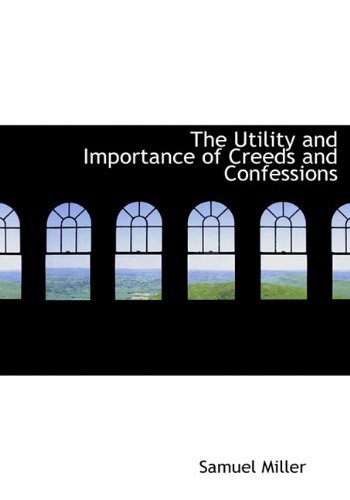 Cover for Samuel Miller · The Utility and Importance of Creeds and Confessions (Innbunden bok) (2009)
