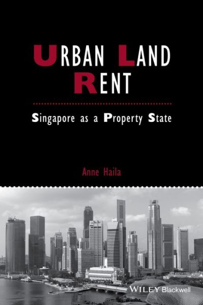 Cover for Anne Haila · Urban Land Rent: Singapore as a Property State - IJURR Studies in Urban and Social Change Book Series (Paperback Book) (2015)
