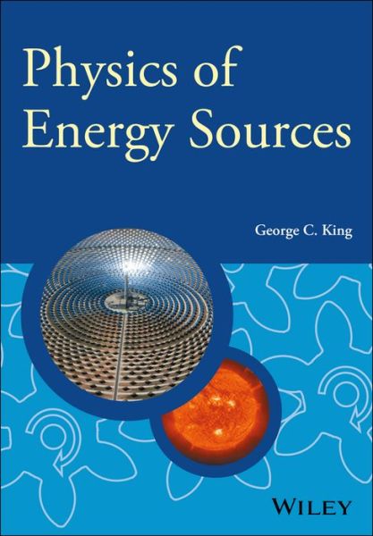 Cover for King, George C. (University of Manchester, UK) · Physics of Energy Sources - Manchester Physics Series (Hardcover Book) (2017)