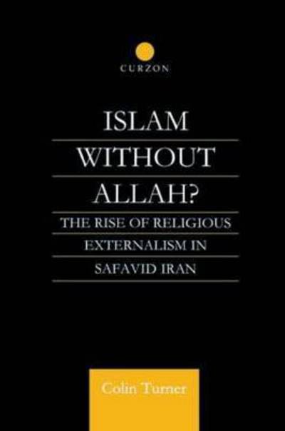 Cover for Colin Turner · Islam Without Allah?: The Rise of Religious Externalism in Safavid Iran (Paperback Book) (2014)