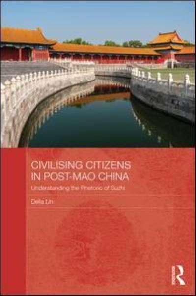 Cover for Lin, Delia (University of Adelaide, Australia) · Civilising Citizens in Post-Mao China: Understanding the Rhetoric of Suzhi - Routledge Contemporary China Series (Hardcover Book) (2017)