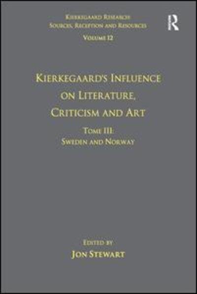 Cover for Jon Stewart · Volume 12, Tome III: Kierkegaard's Influence on Literature, Criticism and Art: Sweden and Norway - Kierkegaard Research: Sources, Reception and Resources (Paperback Book) (2016)