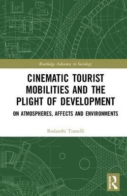 Cover for Rodanthi Tzanelli · Cinematic Tourist Mobilities and the Plight of Development: On Atmospheres, Affects, and Environments - Routledge Advances in Sociology (Inbunden Bok) (2018)