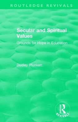 Cover for Dudley Plunkett · Secular and Spiritual Values: Grounds for Hope in Education - Routledge Revivals (Gebundenes Buch) (2018)