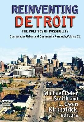 Cover for Michael Peter Smith · Reinventing Detroit: The Politics of Possibility - Comparative Urban and Community Research (Hardcover Book) (2017)