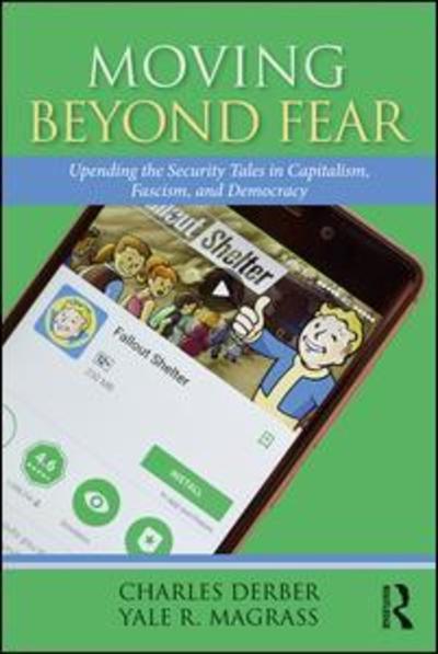 Cover for Charles Derber · Moving Beyond Fear: Upending the Security Tales in Capitalism, Fascism, and Democracy - Universalizing Resistance (Hardcover Book) (2018)