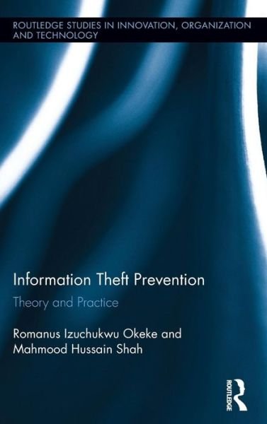 Cover for Okeke, Romanus (University of Central Lancashire, UK) · Information Theft Prevention: Theory and Practice - Routledge Studies in Innovation, Organizations and Technology (Hardcover Book) (2016)