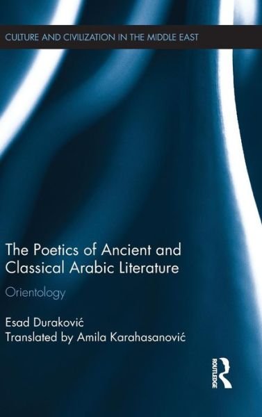 Cover for Esad Durakovic · The Poetics of Ancient and Classical Arabic Literature: Orientology - Culture and Civilization in the Middle East (Hardcover bog) (2015)