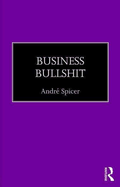 Cover for Spicer, Andre (City University of London, UK) · Business Bullshit (Paperback Book) (2017)