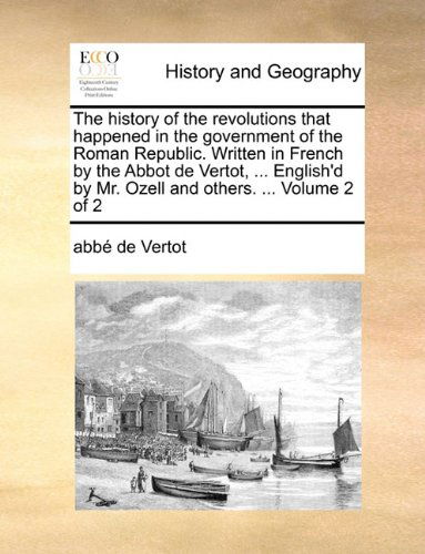 Cover for Abbé De Vertot · The History of the Revolutions That Happened in the Government of the Roman Republic. Written in French by the Abbot De Vertot, ... English'd by Mr. Ozell and Others. ...  Volume 2 of 2 (Paperback Book) (2010)