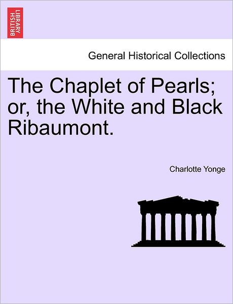 Cover for Charlotte Yonge · The Chaplet of Pearls; Or, the White and Black Ribaumont. (Taschenbuch) (2011)