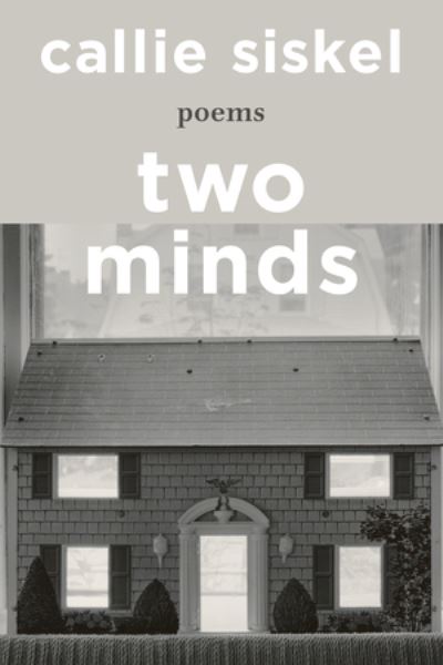 Cover for Callie Siskel · Two Minds: Poems (Hardcover Book) (2024)