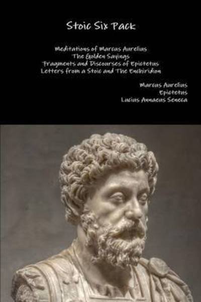 Cover for Marcus Aurelius · Stoic Six Pack: Meditations of Marcus Aurelius the Golden Sayings Fragments and Discourses of Epictetus Letters from a Stoic and the Enchiridion (Paperback Bog) (2015)
