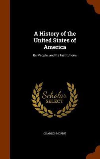 Cover for Charles Morris · A History of the United States of America (Inbunden Bok) (2015)