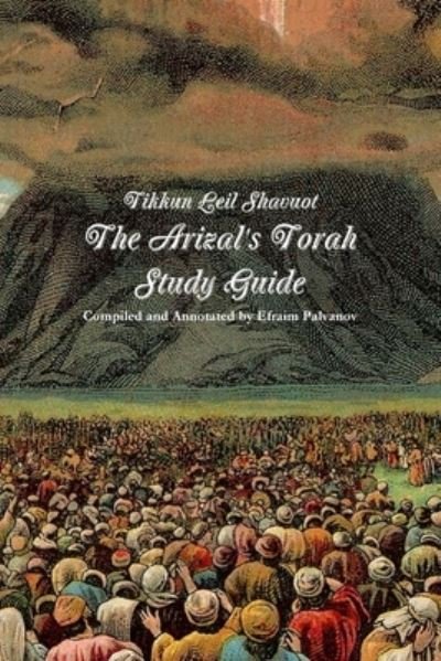 Tikkun Leil Shavuot: The Arizal's Torah Study Guide - Efraim Palvanov - Böcker - Lulu.com - 9781365142673 - 26 maj 2016