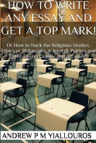 Cover for Andrew P M Yiallouros · How to write any essay and get a top mark! (Paperback Book) (2016)