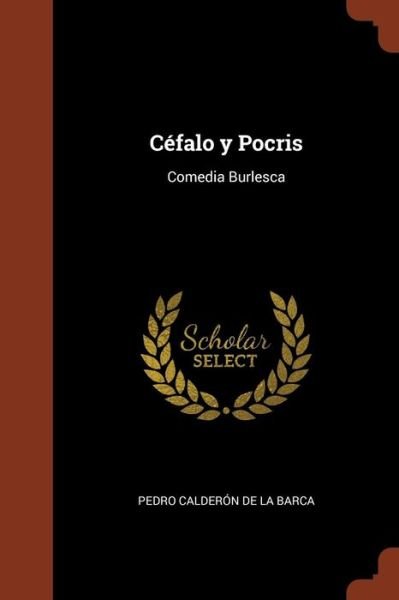 Cover for Pedro Calderón de la Barca · Céfalo y Pocris Comedia Burlesca (Pocketbok) (2017)