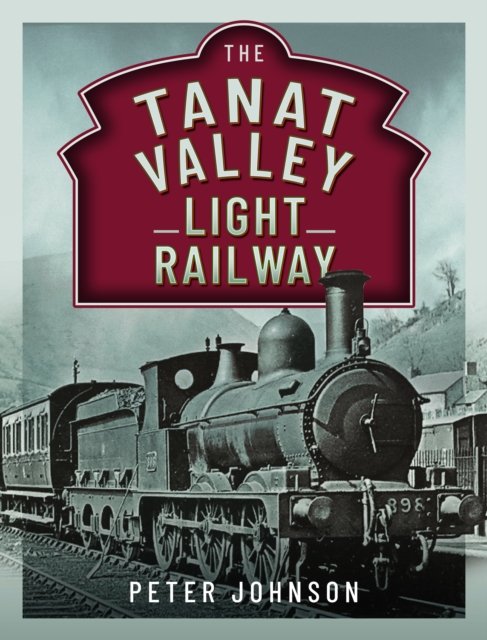 Cover for Peter Johnson · The Tanat Valley Light Railway (Inbunden Bok) (2024)