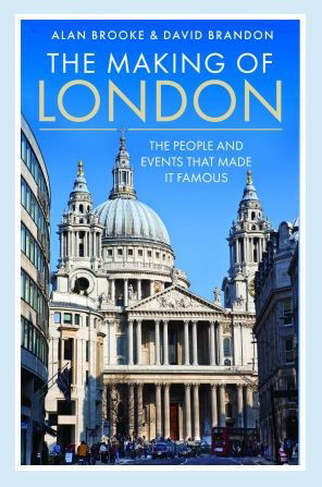 Cover for Alan Brooke · The Making of London: The People and Events That Made it Famous (Hardcover Book) (2023)