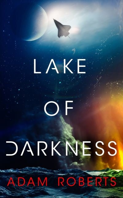 Cover for Adam Roberts · Lake of Darkness (Hardcover Book) (2024)