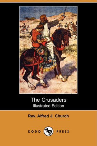 Cover for Rev Alfred J. Church · The Crusaders (Illustrated Edition) (Dodo Press) (Paperback Book) [Illustrated edition] (2008)