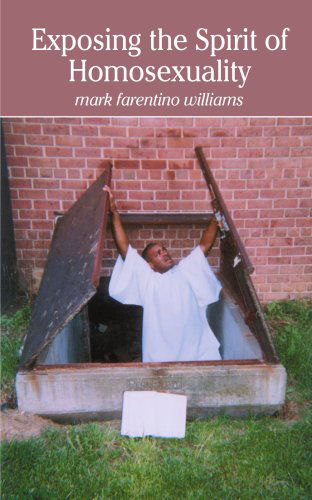 Exposing the Spirit of Homosexuality - Mark Williams - Kirjat - AuthorHouse - 9781418475673 - keskiviikko 16. kesäkuuta 2004