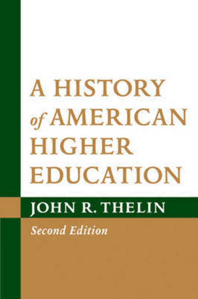 Cover for Thelin, John R. (University of Kentucky) · A History of American Higher Education (Paperback Book) [Second edition] (2012)