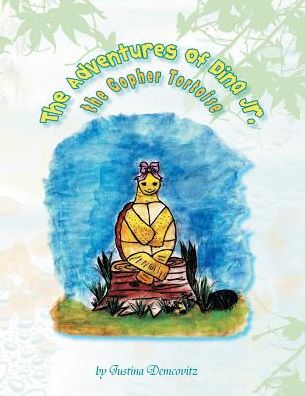 The Adventures of Dina Jr., the Gopher Tortoise - Justina Demcovitz - Books - Xlibris - 9781425769673 - August 29, 2016