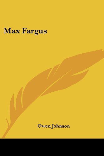 Max Fargus - Owen Johnson - Books - Kessinger Publishing, LLC - 9781432657673 - June 1, 2007
