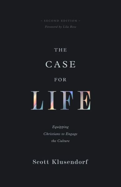Cover for Scott Klusendorf · The Case for Life: Equipping Christians to Engage the Culture (Paperback Book) [Second, 2 Revised edition] (2023)