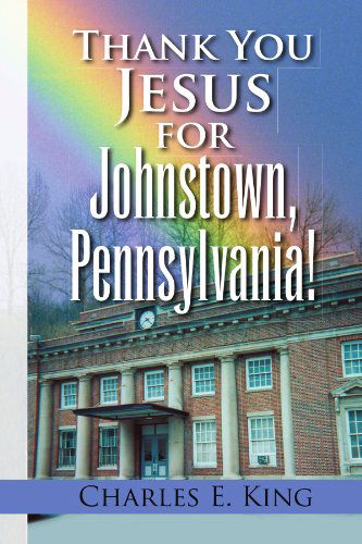 Cover for Charles E King · Thank You Jesus for Johnstown, Pennsylvania! (Paperback Book) (2008)