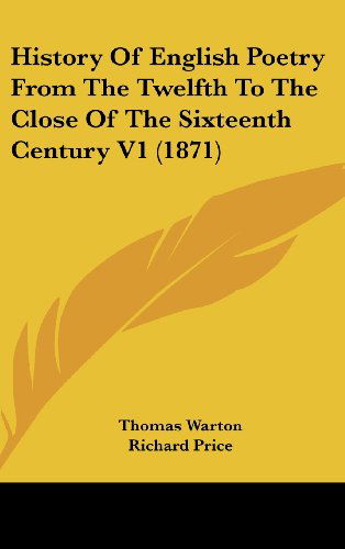 Cover for Thomas Warton · History of English Poetry from the Twelfth to the Close of the Sixteenth Century V1 (1871) (Hardcover Book) (2008)